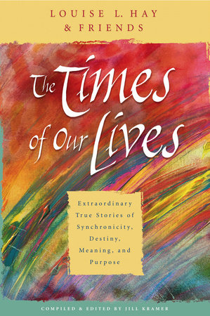 The Times of Our Lives by Louise Hay
