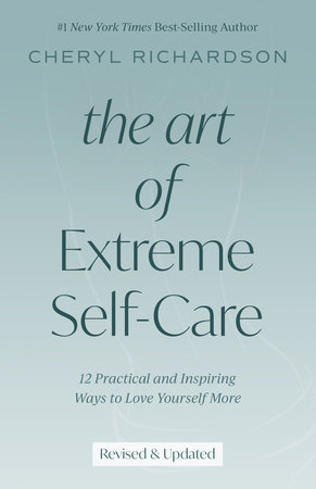 The Art of Extreme Self-Care by Cheryl Richardson