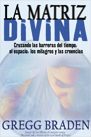 La Matriz Divina by Gregg Braden
