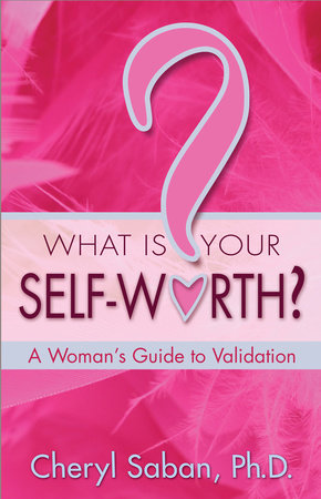 What Is Your Self-Worth? by Cheryl Saban, Ph.D.