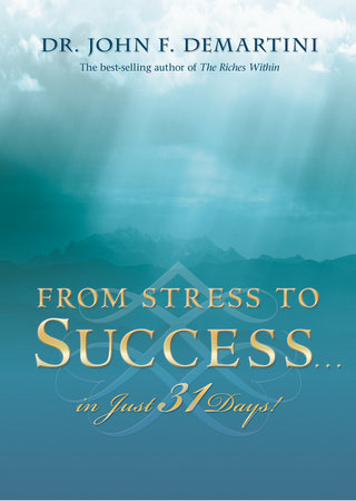 From Stress to Success in Just 31 Days! by Dr. John F. Demartini