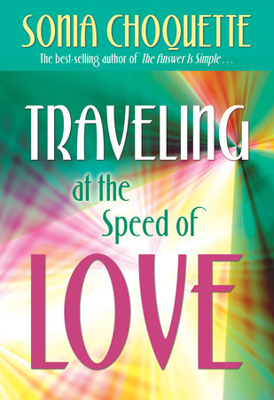 Traveling at the Speed of Love by Sonia Choquette, PhD