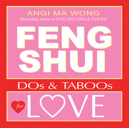 Feng Shui Do's and Taboos for Love by Angi Ma Wong