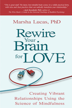 Rewire Your Brain for Love by Marsha Lucas, Ph.D.