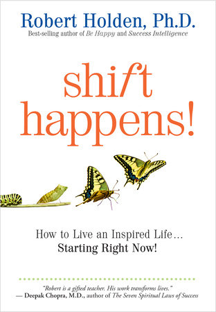 Shift Happens by Robert Holden, Ph.D.