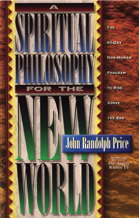 A Spiritual Philosophy for the New World by John Randolph Price