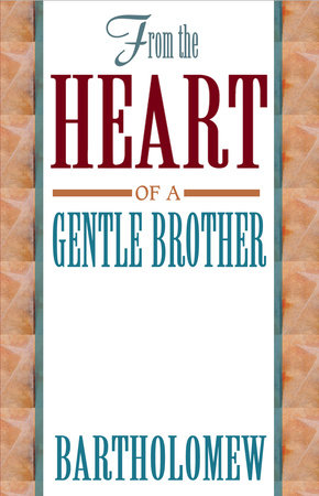 From the Heart of a Gentle Brother by Bartholomew