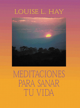 Meditaciones Para Sanar Tu Vida by Louise Hay