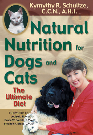 Natural Nutrition for Dogs and Cats by Kymythy Schultze, C.C.N/A.H.I