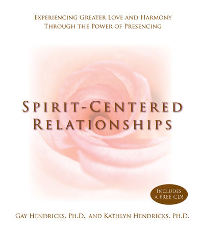 Spirit-Centered Relationships by Gay Hendricks and Kathlyn Hendricks