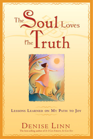 The Soul Loves the Truth by Denise Linn