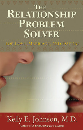 The Relationship Problem Solver by Kelly E. Johnson, M.D.