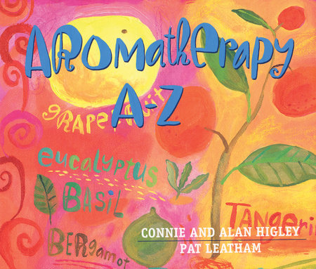 Aromatherapy A-Z by Connie Higley and Alan Higley
