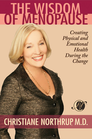 The Wisdom of Menopause by Christiane Northrup, M.D.