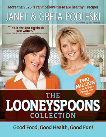 The Looneyspoons Collection by Janet Podleski and Greta Podleski