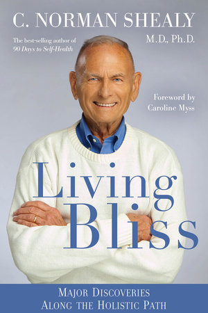 Living Bliss by C. Norman Shealy, M.D., Ph.D.