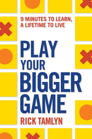 Play Your Bigger Game by Rick Tamlyn