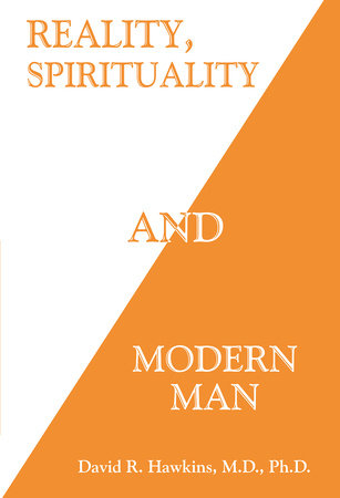 Reality, Spirituality, and Modern Man by David R. Hawkins, MD/PHD