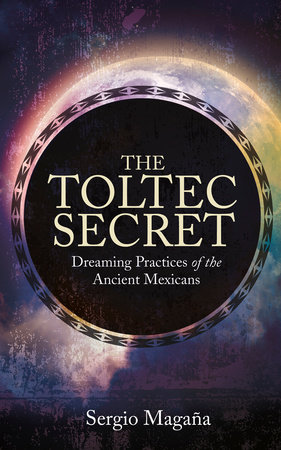 The Toltec Secret by Sergio Magaña