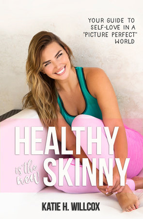 Healthy Is the New Skinny by Katie H. Willcox