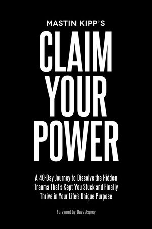 Claim Your Power by Mastin Kipp