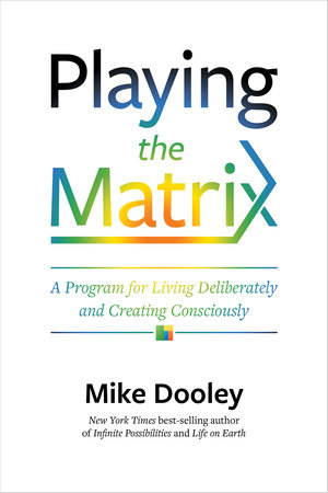 Playing the Matrix by Mike Dooley