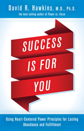 Success Is for You by David R. Hawkins, MD/PHD