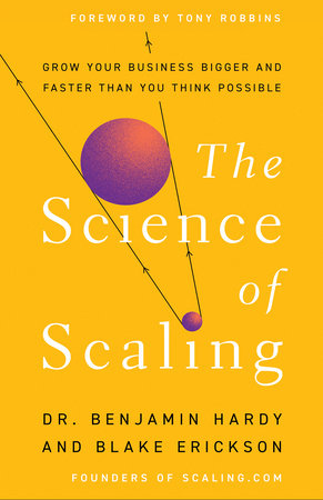 The Science of Scaling by Dr. Benjamin Hardy and Blake Erickson