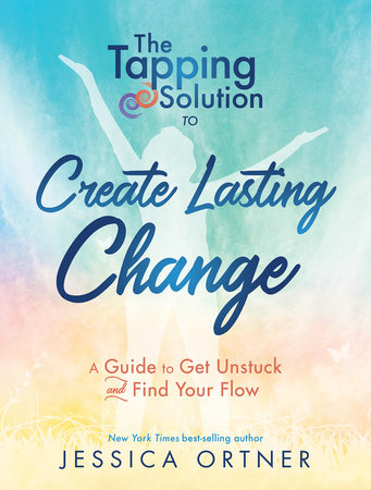 The Tapping Solution to Create Lasting Change by Jessica Ortner