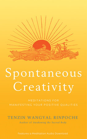 Spontaneous Creativity by Tenzin Wangyal Rinpoche