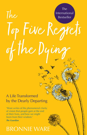 Top Five Regrets of the Dying by Bronnie Ware