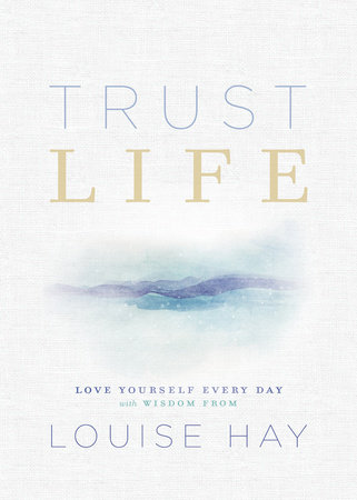 Trust Life by Louise Hay