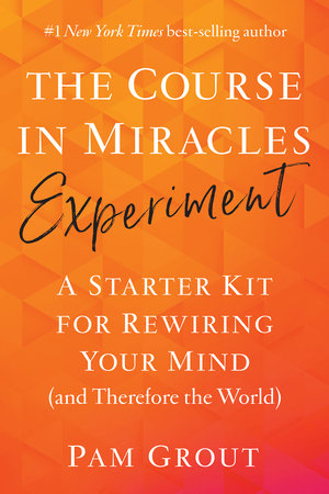 The Course in Miracles Experiment by Pam Grout