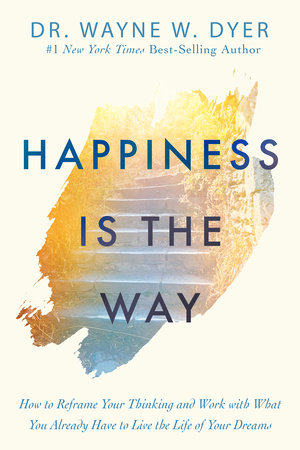 Happiness Is the Way by Dr. Wayne W. Dyer