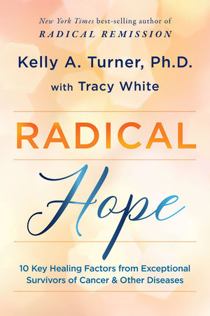 Radical Hope by Kelly A. Turner, Ph.D. and Tracy White