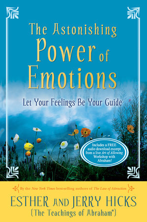 The Astonishing Power of Emotions by Esther Hicks and Jerry Hicks