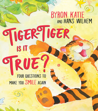 Tiger-Tiger, Is It True? by Byron Katie and Hans Wilhelm