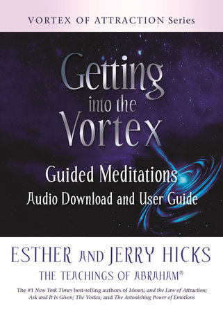 Getting into the Vortex by Esther Hicks and Jerry Hicks