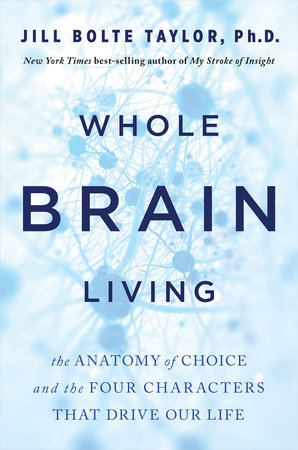 Whole Brain Living by Jill Bolte Taylor, PhD