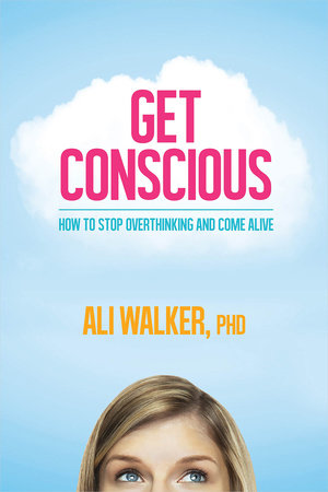 Get Conscious by Ali Walker, Ph.D.