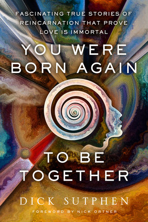 You Were Born Again to Be Together by Dick Sutphen