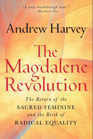 The Magdalene Revolution by Andrew Harvey