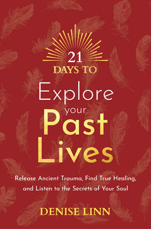 21 Days to Explore Your Past Lives by Denise Linn
