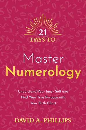 21 Days to Master Numerology by David A. Phillips
