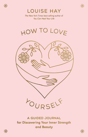 How to Love Yourself by Louise Hay