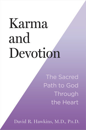 Karma and Devotion by David R. Hawkins, MD/PHD
