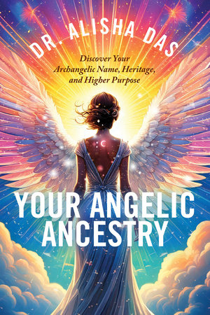 Your Angelic Ancestry by Dr. Alisha Das