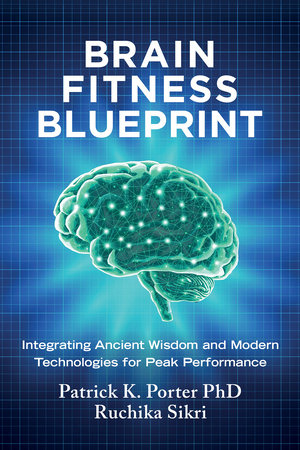 Brain Fitness Blueprint by Patrick K. Porter, PhD and Ruchika Sikri