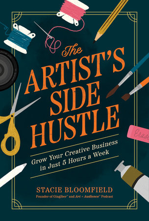 The Artist’s Side Hustle by Stacie Bloomfield