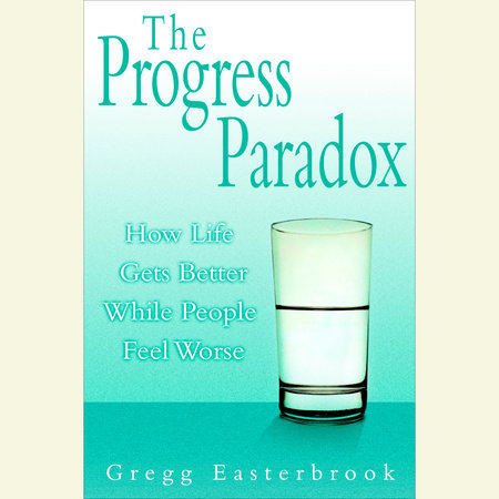 The Progress Paradox by Gregg Easterbrook